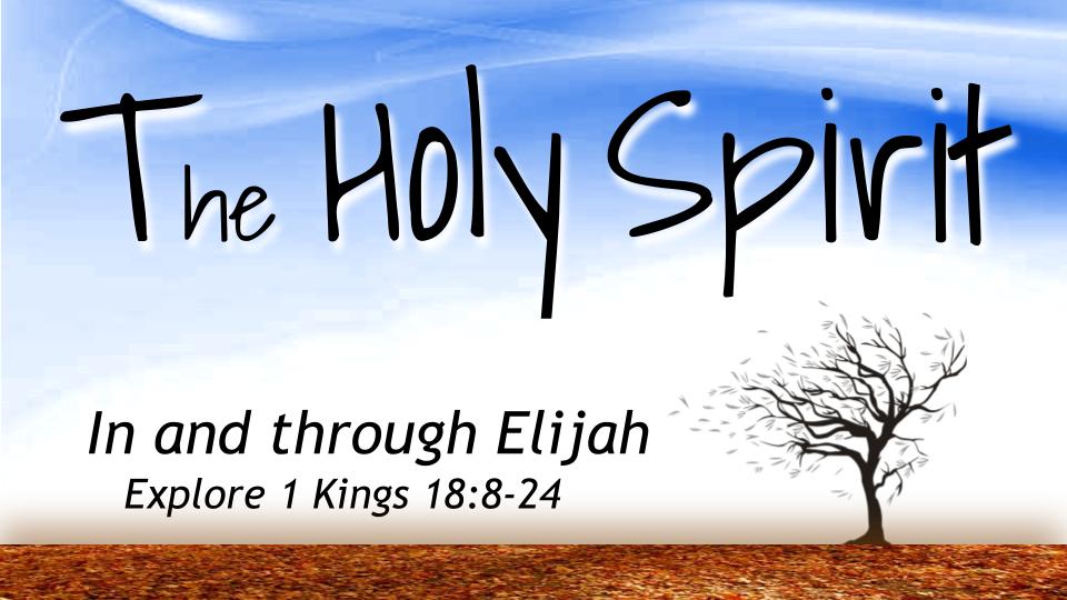 The Holy Spirit Throughout History #16 : "The Spirit of Power"--1&2 Kings, Pt.2