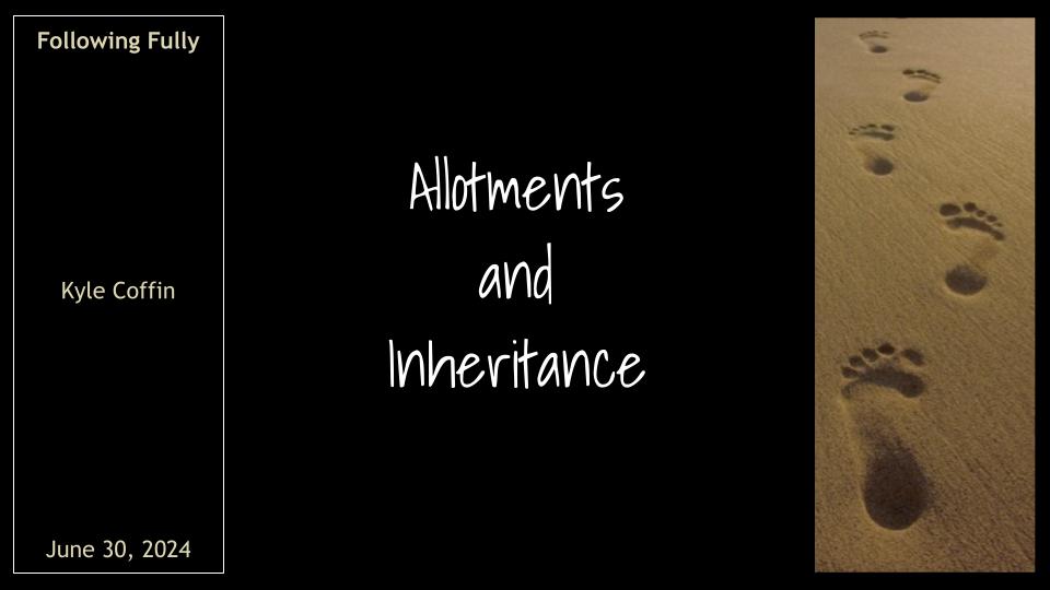 Following Fully #24: Joshua pt. 3 "Allotments and Inheritance"