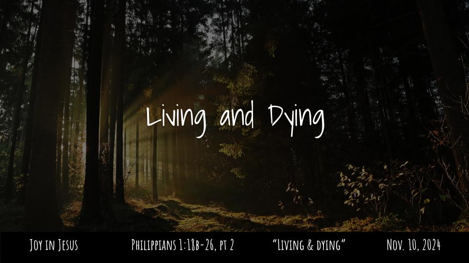 Philippians #8: Joy in Jesus--"Prayerful Expectation Pt.2: Living and Dying" Phil. 1:18b-26