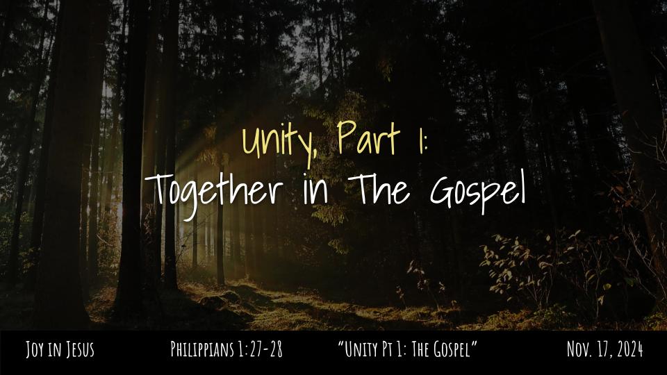 Philippians #9: Joy in Jesus--"Unity Pt.1: Together in the Gospel" Phil. 1:18b-26