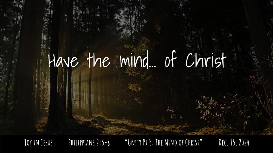 Philippians #13: Joy in Jesus--"Unity, Part 5:Together in The Mind of Christ " Phil. 2:5-7