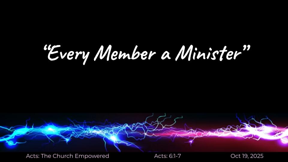 Acts #16: The Church Empowered "Every Member a Minister" (6:1-7)