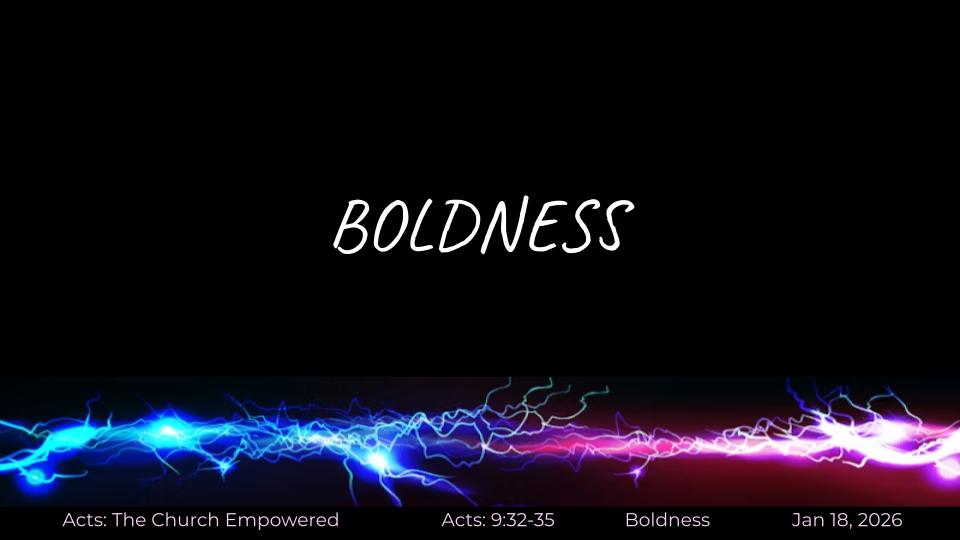 Acts #26: The Church Empowered "Boldness " (Acts 9:32-40)
