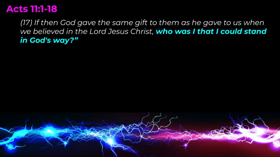 Acts #33: The Church Empowered "Who am I to Stand in God's Way." (Acts  11:1-16)