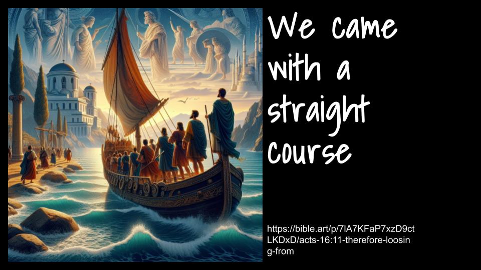 Acts #45: The Church  Empowered  "The Straight Course " (Acts 16: 11-15)