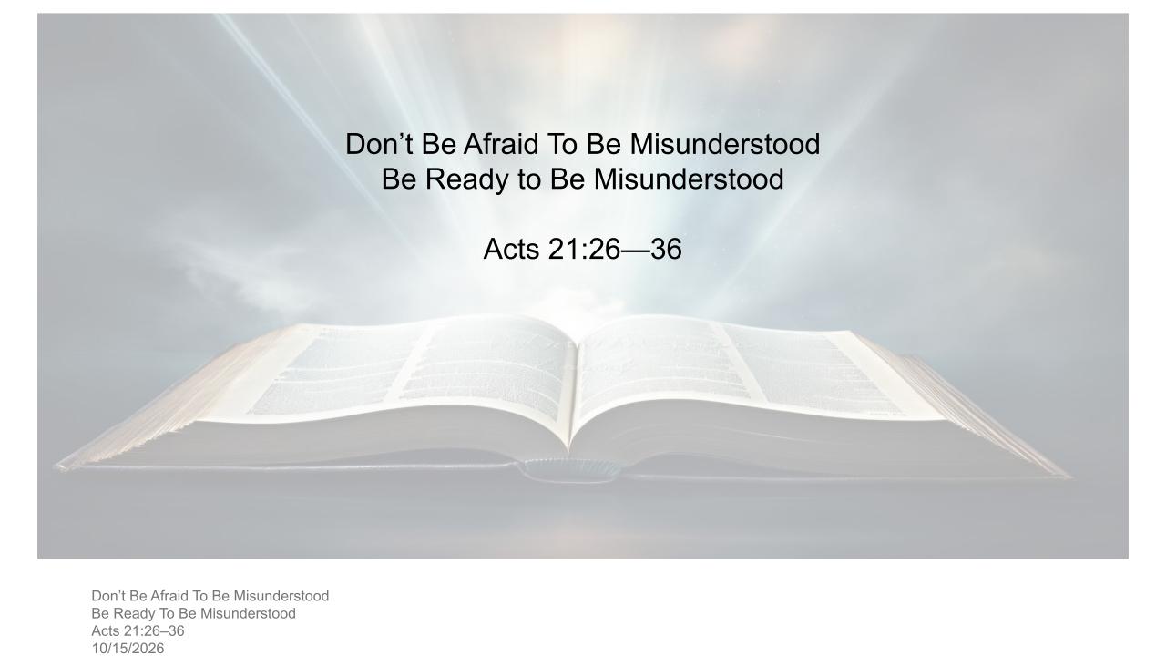 Acts #63: The Church Empowered-- "Be Ready to be Misunderstood" (Acts 21:26-35)